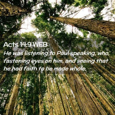 Picture 02 - Acts 14:9 WEB - He was listening to Paul speaking, who, fastening - Bible Verse Picture