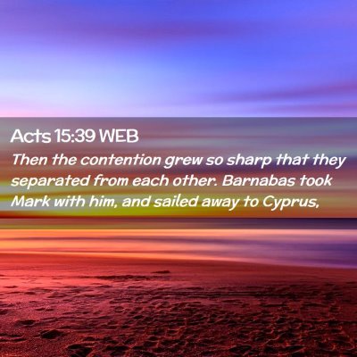 Picture 02 - Acts 15:39 WEB - Then the contention grew so sharp that they - Bible Verse Picture