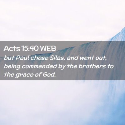 Picture 02 - Acts 15:40 WEB - but Paul chose Silas, and went out, being - Bible Verse Picture