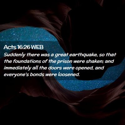 Picture 02 - Acts 16:26 WEB - Suddenly there was a great earthquake, so that - Bible Verse Picture
