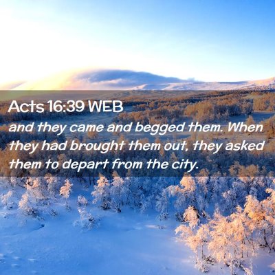 Picture 02 - Acts 16:39 WEB - and they came and begged them. When they had - Bible Verse Picture