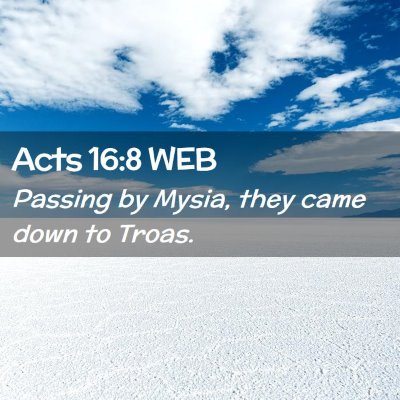 Picture 02 - Acts 16:8 WEB - Passing by Mysia, they came down to - Bible Verse Picture