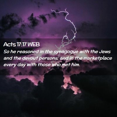 Picture 02 - Acts 17:17 WEB - So he reasoned in the synagogue with the Jews and - Bible Verse Picture
