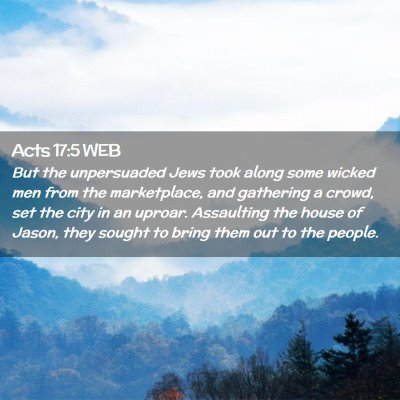 Picture 02 - Acts 17:5 WEB - But the unpersuaded Jews took along some wicked - Bible Verse Picture
