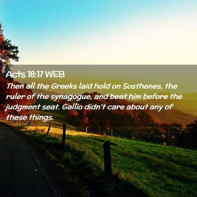 Picture 02 - Acts 18:17 WEB - Then all the Greeks laid hold on Sosthenes, the - Bible Verse Picture