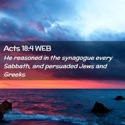 Picture 02 - Acts 18:4 WEB - He reasoned in the synagogue every Sabbath, and - Bible Verse Picture