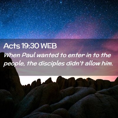 Picture 02 - Acts 19:30 WEB - When Paul wanted to enter in to the people, the - Bible Verse Picture