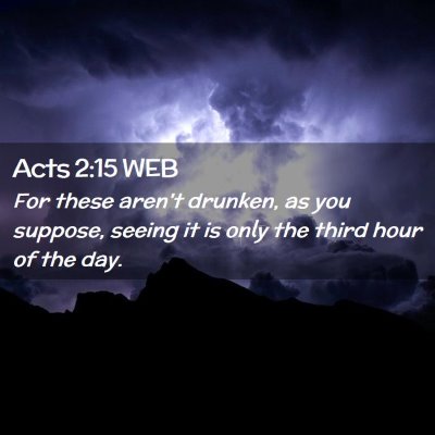 Picture 02 - Acts 2:15 WEB - For these aren't drunken, as you suppose, seeing - Bible Verse Picture