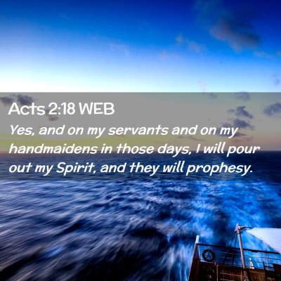 Picture 02 - Acts 2:18 WEB - Yes, and on my servants and on my handmaidens in - Bible Verse Picture
