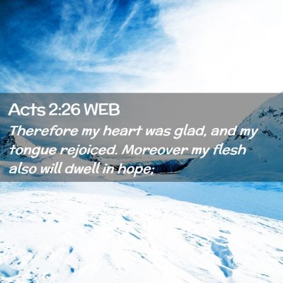 Picture 02 - Acts 2:26 WEB - Therefore my heart was glad, and my tongue - Bible Verse Picture