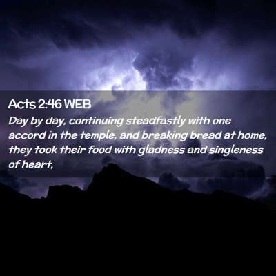 Picture 02 - Acts 2:46 WEB - Day by day, continuing steadfastly with one - Bible Verse Picture
