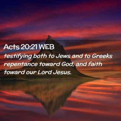 Picture 02 - Acts 20:21 WEB - testifying both to Jews and to Greeks repentance - Bible Verse Picture