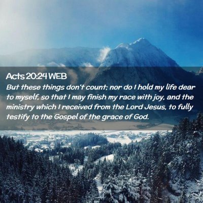Picture 02 - Acts 20:24 WEB - But these things don't count; nor do I hold my - Bible Verse Picture