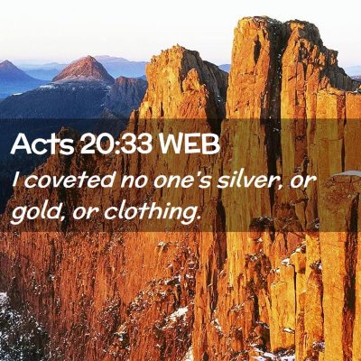 Picture 02 - Acts 20:33 WEB - I coveted no one's silver, or gold, or - Bible Verse Picture