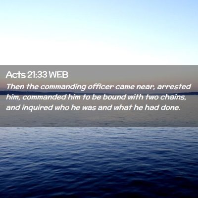 Picture 02 - Acts 21:33 WEB - Then the commanding officer came near, arrested - Bible Verse Picture