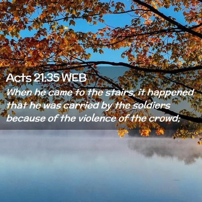Picture 02 - Acts 21:35 WEB - When he came to the stairs, it happened that he - Bible Verse Picture