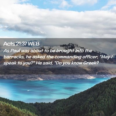 Picture 02 - Acts 21:37 WEB - As Paul was about to be brought into the - Bible Verse Picture