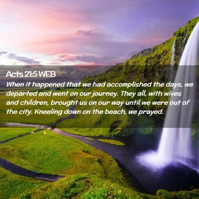 Picture 02 - Acts 21:5 WEB - When it happened that we had accomplished the - Bible Verse Picture