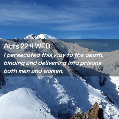 Picture 02 - Acts 22:4 WEB - I persecuted this Way to the death, binding and - Bible Verse Picture