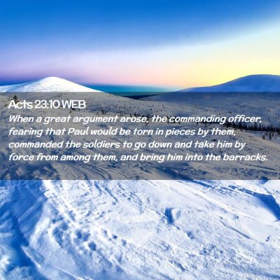 Picture 02 - Acts 23:10 WEB - When a great argument arose, the commanding - Bible Verse Picture