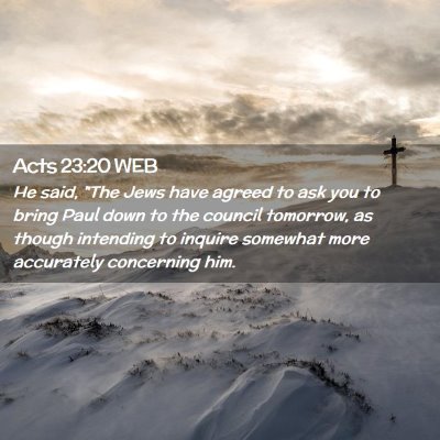 Picture 02 - Acts 23:20 WEB - He said, 