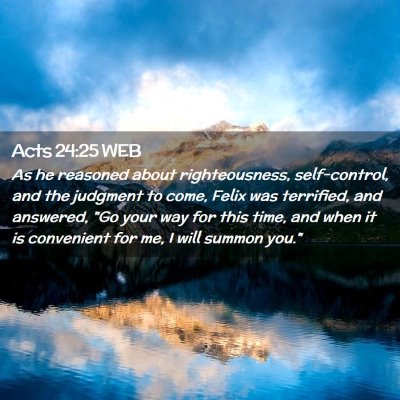 Picture 02 - Acts 24:25 WEB - As he reasoned about righteousness, self-control, - Bible Verse Picture