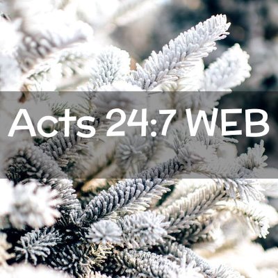 Picture 02 - Acts 24:7 WEB -  - Bible Verse Picture