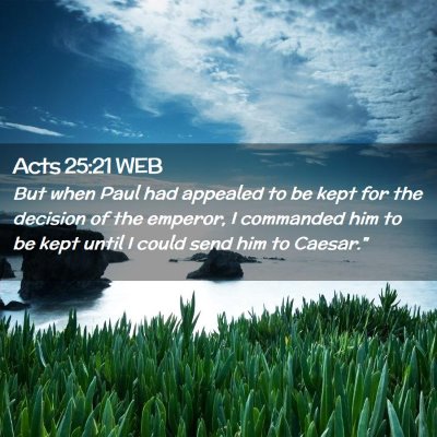Picture 02 - Acts 25:21 WEB - But when Paul had appealed to be kept for the - Bible Verse Picture