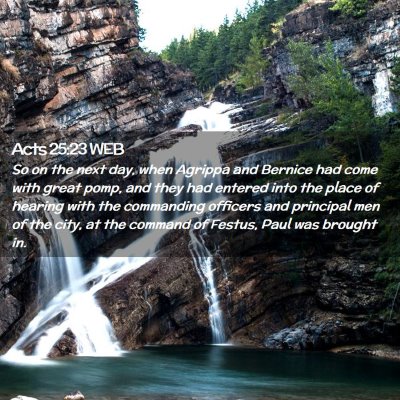 Picture 02 - Acts 25:23 WEB - So on the next day, when Agrippa and Bernice had - Bible Verse Picture