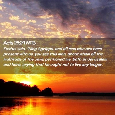 Picture 02 - Acts 25:24 WEB - Festus said, 