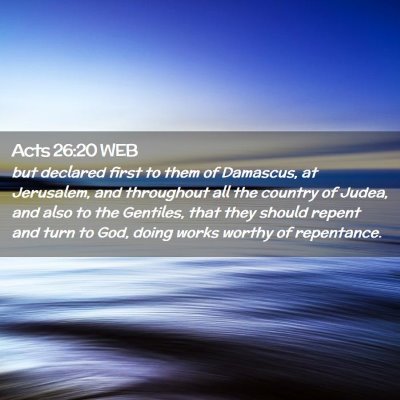 Picture 02 - Acts 26:20 WEB - but declared first to them of Damascus, at - Bible Verse Picture