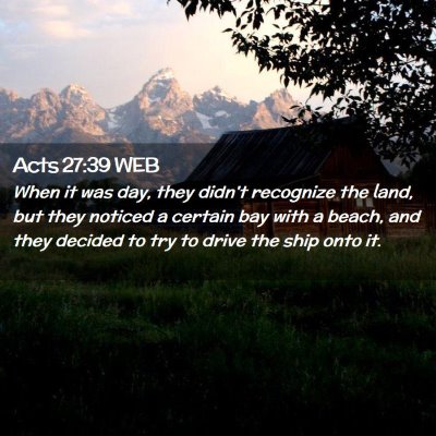 Picture 02 - Acts 27:39 WEB - When it was day, they didn't recognize the land, - Bible Verse Picture