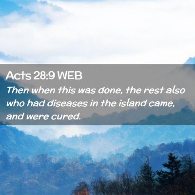 Picture 02 - Acts 28:9 WEB - Then when this was done, the rest also who had - Bible Verse Picture