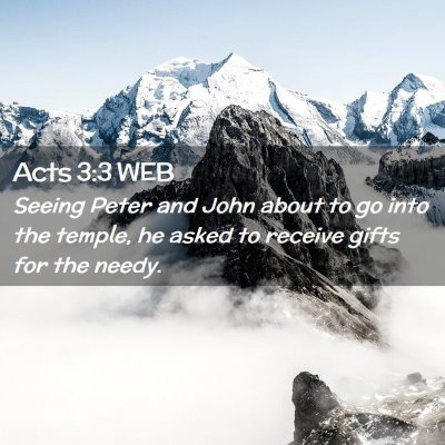 Picture 02 - Acts 3:3 WEB - Seeing Peter and John about to go into the - Bible Verse Picture