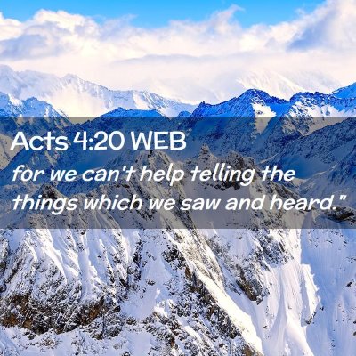 Picture 02 - Acts 4:20 WEB - for we can't help telling the things which we saw - Bible Verse Picture