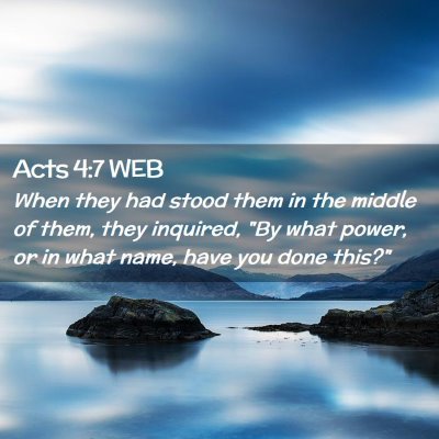 Picture 02 - Acts 4:7 WEB - When they had stood them in the middle of them, - Bible Verse Picture