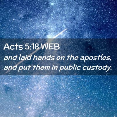Picture 02 - Acts 5:18 WEB - and laid hands on the apostles, and put them in - Bible Verse Picture