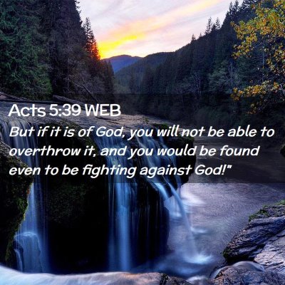 Picture 02 - Acts 5:39 WEB - But if it is of God, you will not be able to - Bible Verse Picture