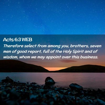 Picture 02 - Acts 6:3 WEB - Therefore select from among you, brothers, seven - Bible Verse Picture