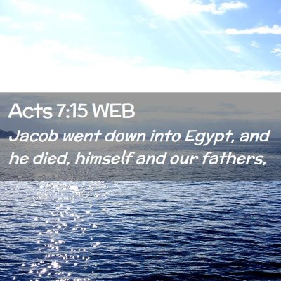Picture 02 - Acts 7:15 WEB - Jacob went down into Egypt, and he died, himself - Bible Verse Picture
