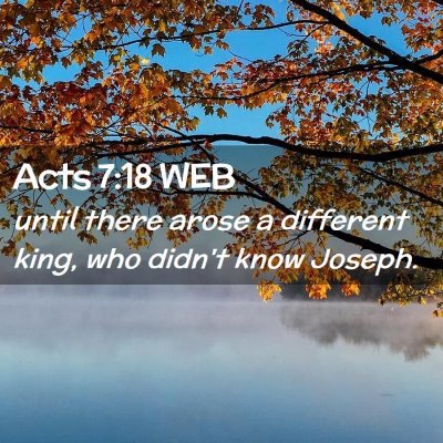 Picture 02 - Acts 7:18 WEB - until there arose a different king, who didn't - Bible Verse Picture