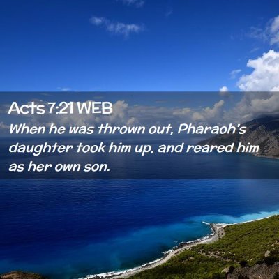 Picture 02 - Acts 7:21 WEB - When he was thrown out, Pharaoh's daughter took - Bible Verse Picture