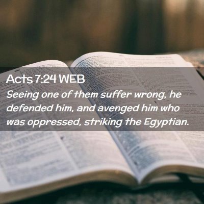 Picture 02 - Acts 7:24 WEB - Seeing one of them suffer wrong, he defended him, - Bible Verse Picture
