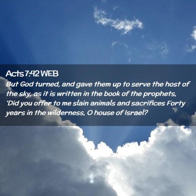 Picture 02 - Acts 7:42 WEB - But God turned, and gave them up to serve the - Bible Verse Picture