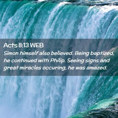 Picture 02 - Acts 8:13 WEB - Simon himself also believed. Being baptized, he - Bible Verse Picture