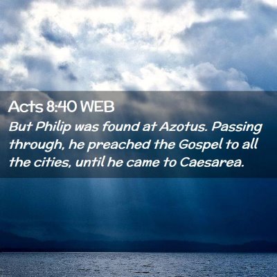 Picture 02 - Acts 8:40 WEB - But Philip was found at Azotus. Passing through, - Bible Verse Picture