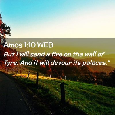 Picture 02 - Amos 1:10 WEB - But I will send a fire on the wall of Tyre, And - Bible Verse Picture