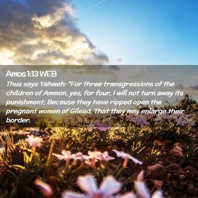 Picture 02 - Amos 1:13 WEB - Thus says Yahweh: 