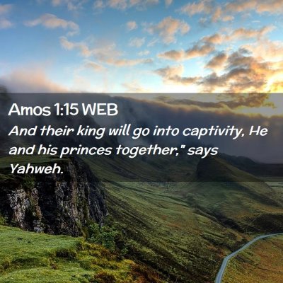 Picture 02 - Amos 1:15 WEB - And their king will go into captivity, He and his - Bible Verse Picture