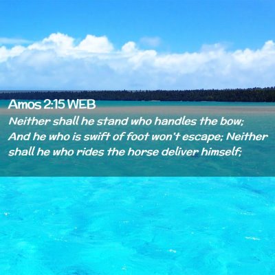Picture 02 - Amos 2:15 WEB - Neither shall he stand who handles the bow; And - Bible Verse Picture